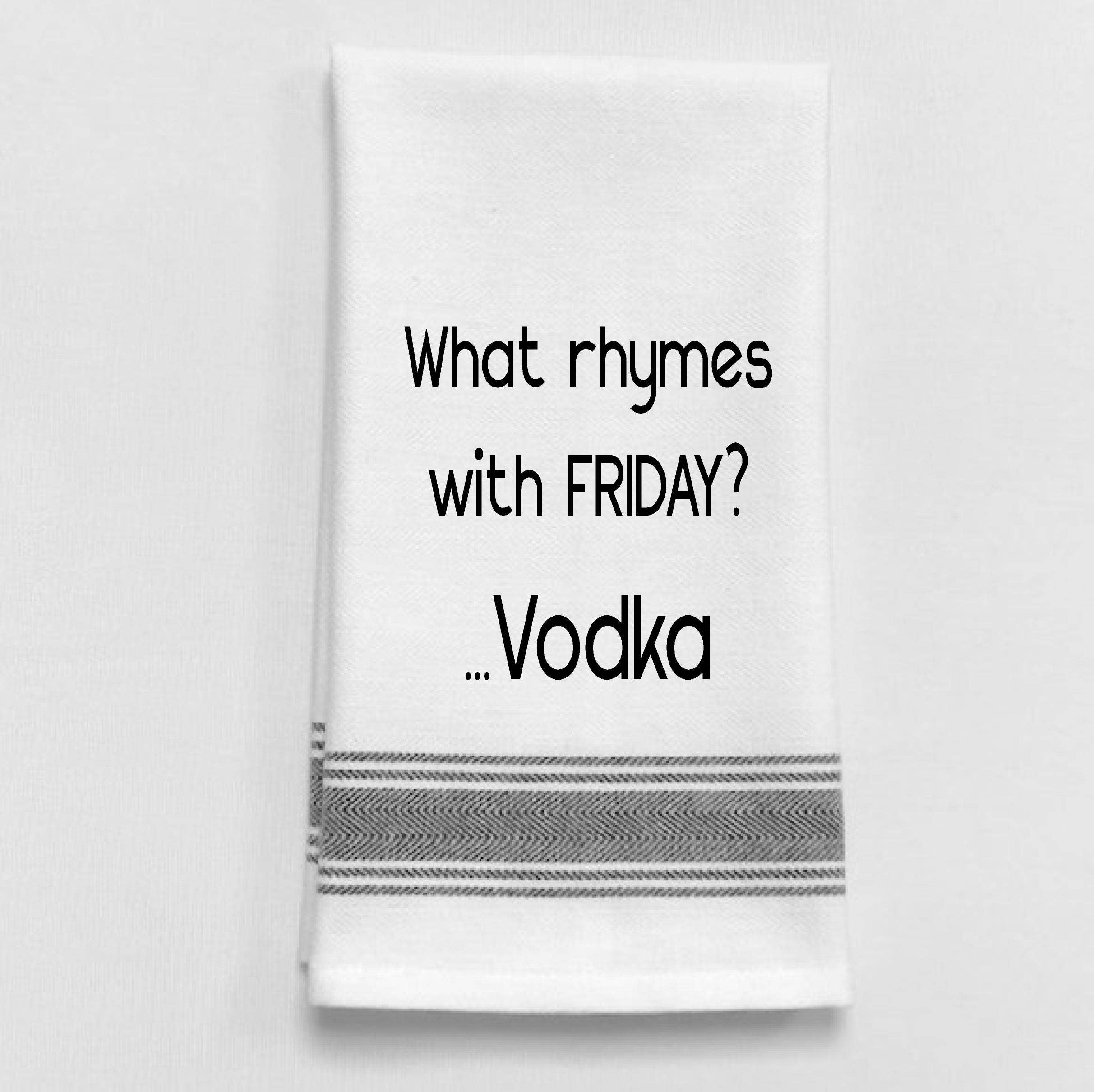 What rhymes with Friday? Vodka. Dish Towel Humor - Coco and lulu boutique
