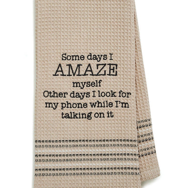 Some Daze I Amaze Myself...Other Days I Look For My Phone While Im Talking On It! Dish Towel - Coco and lulu boutique