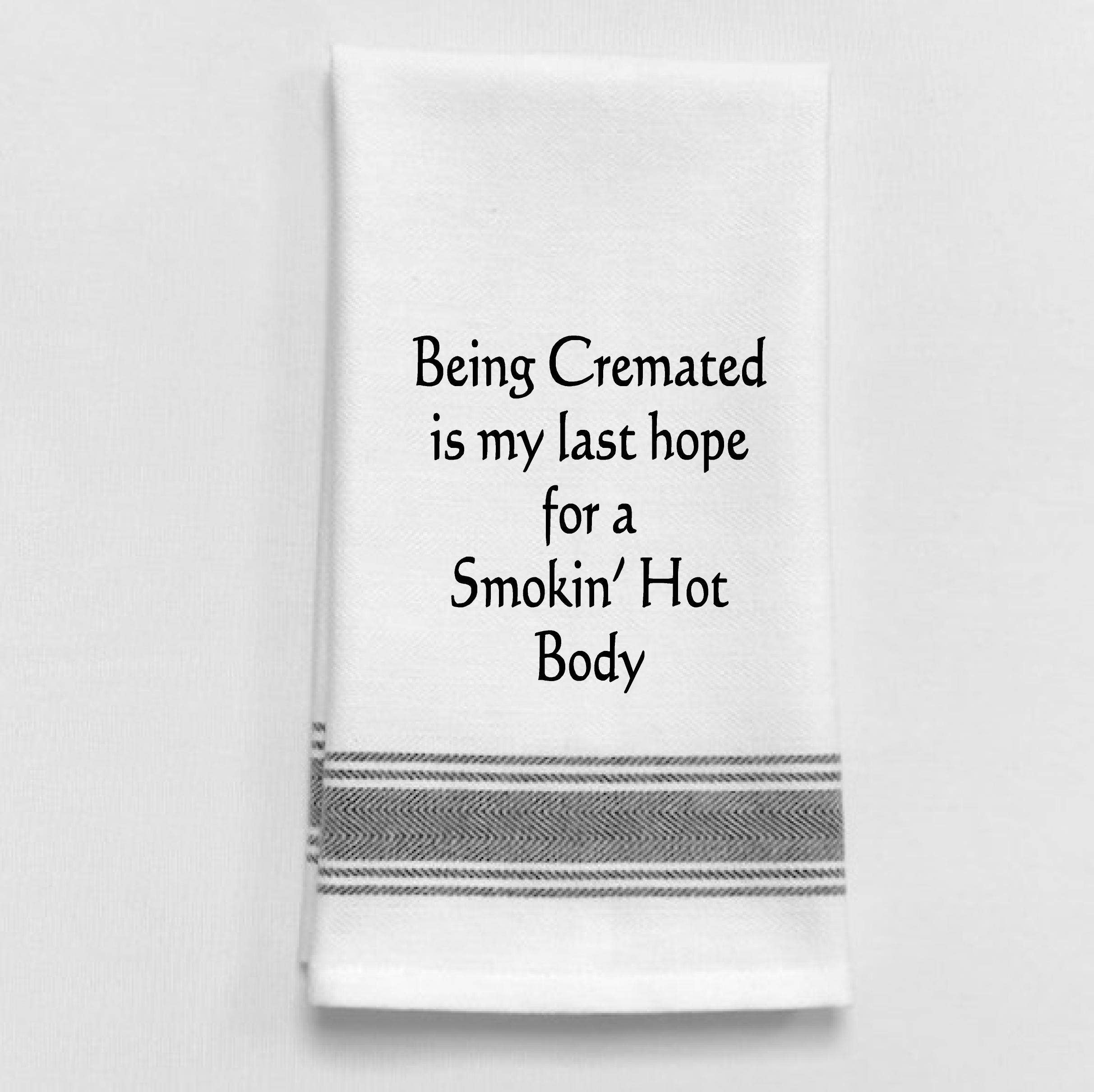Dish Towel... Being cremated is my last hope for a smoking hot.. - Coco and lulu boutique