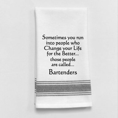 Sometimes you run into people who change....Bartenders... Dish Towel - Coco and lulu boutique