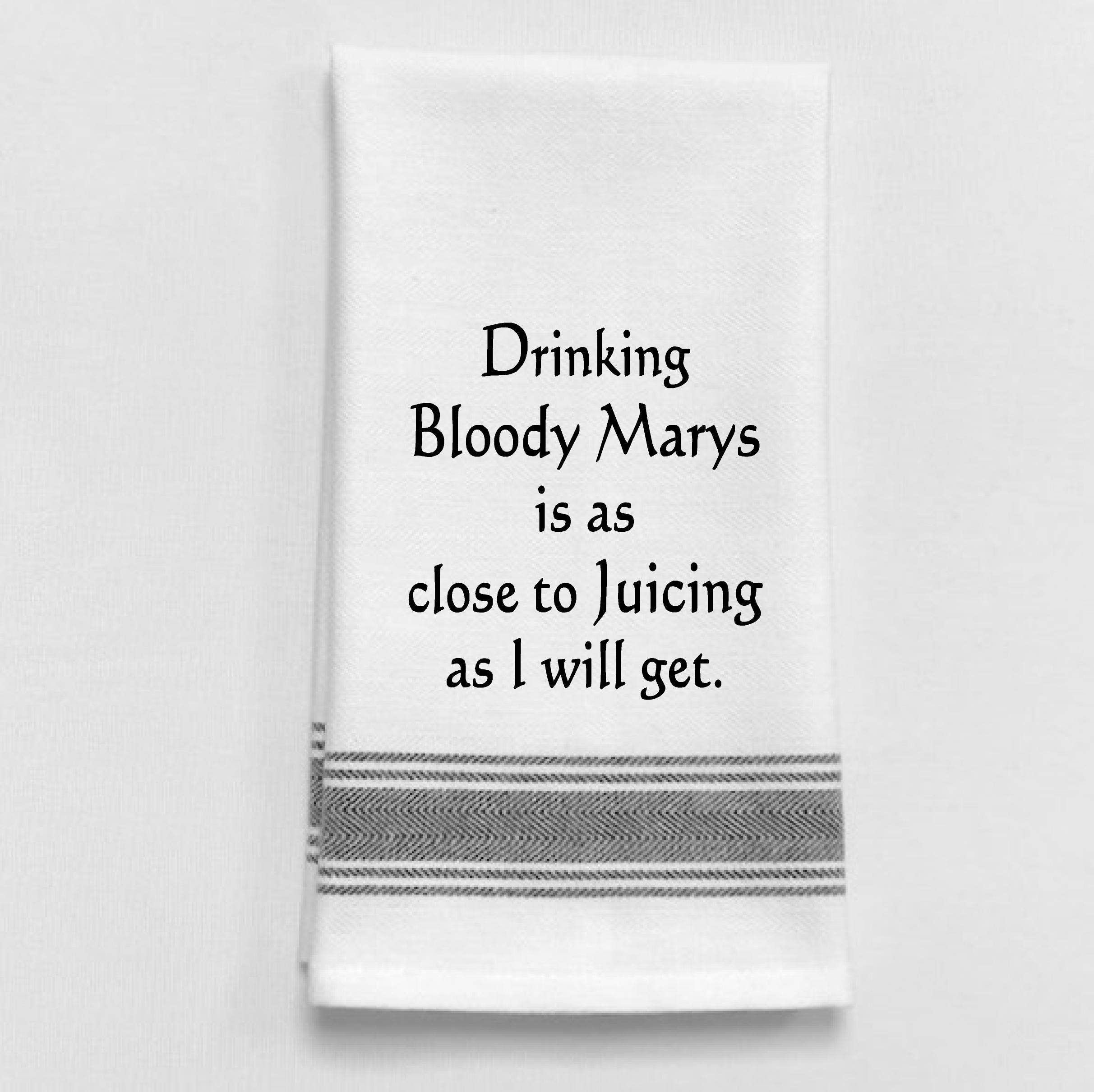 Dish Towel... Drinking Bloody Marys is as close to juicing... - Coco and lulu boutique