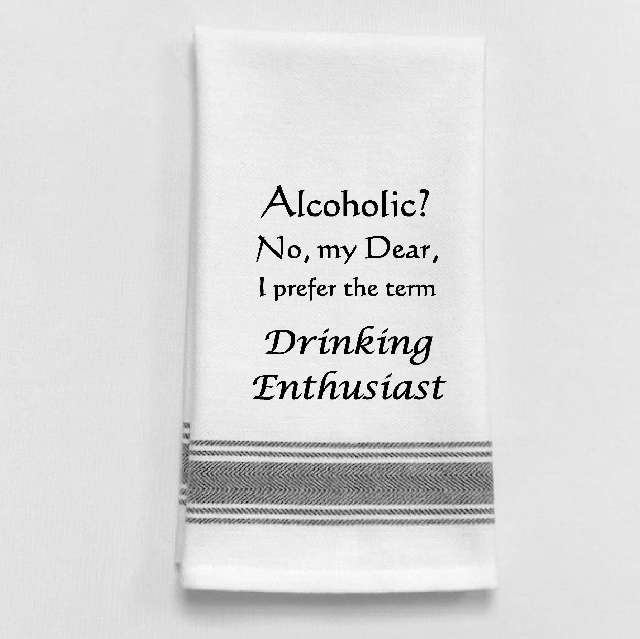 Dish Towel Humor... "Alcoholic? No, my Dear, I prefer the term..." - Coco and lulu boutique