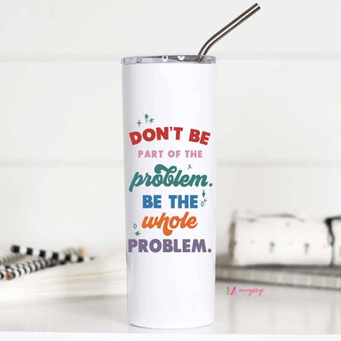 Don't Be Part of the Problem Funny Tall Travel Cup - Coco and lulu boutique