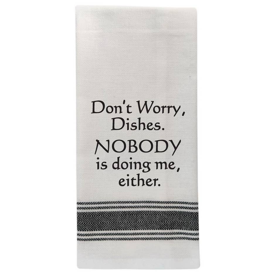 Dish Towel Humor... Don't worry dishes… - Coco and lulu boutique 