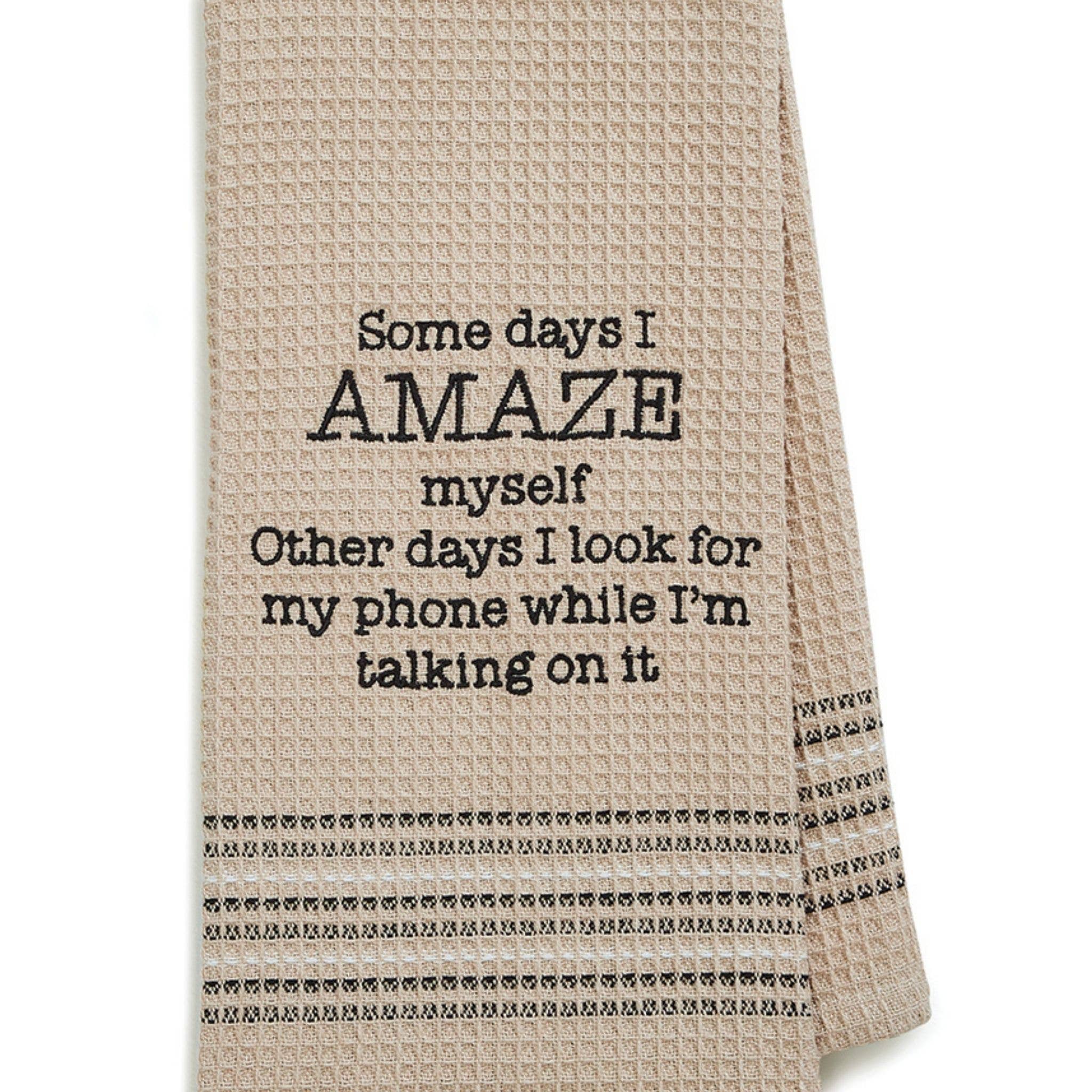 Some Daze I Amaze Myself...Other Days I Look For My Phone While Im Talking On It! Dish Towel - Coco and lulu boutique 