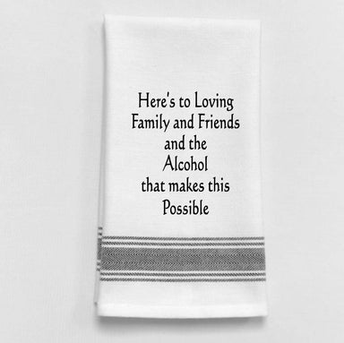 Here's to family and friends and the alcohol…Dish Towel Humor - Coco and lulu boutique 