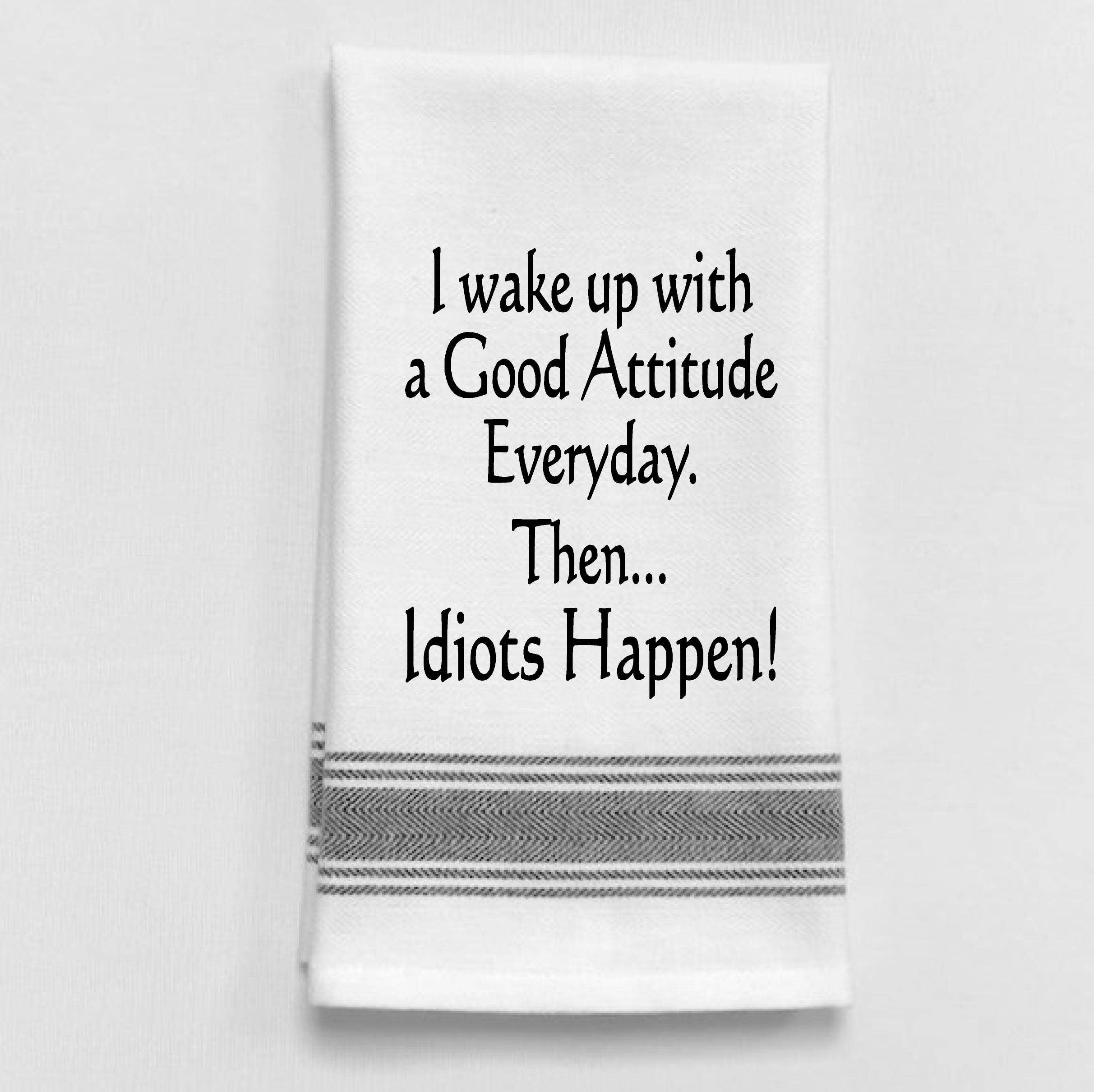 Dish Towel Humor...  I wake up with a good attitude every day... - Coco and lulu boutique 