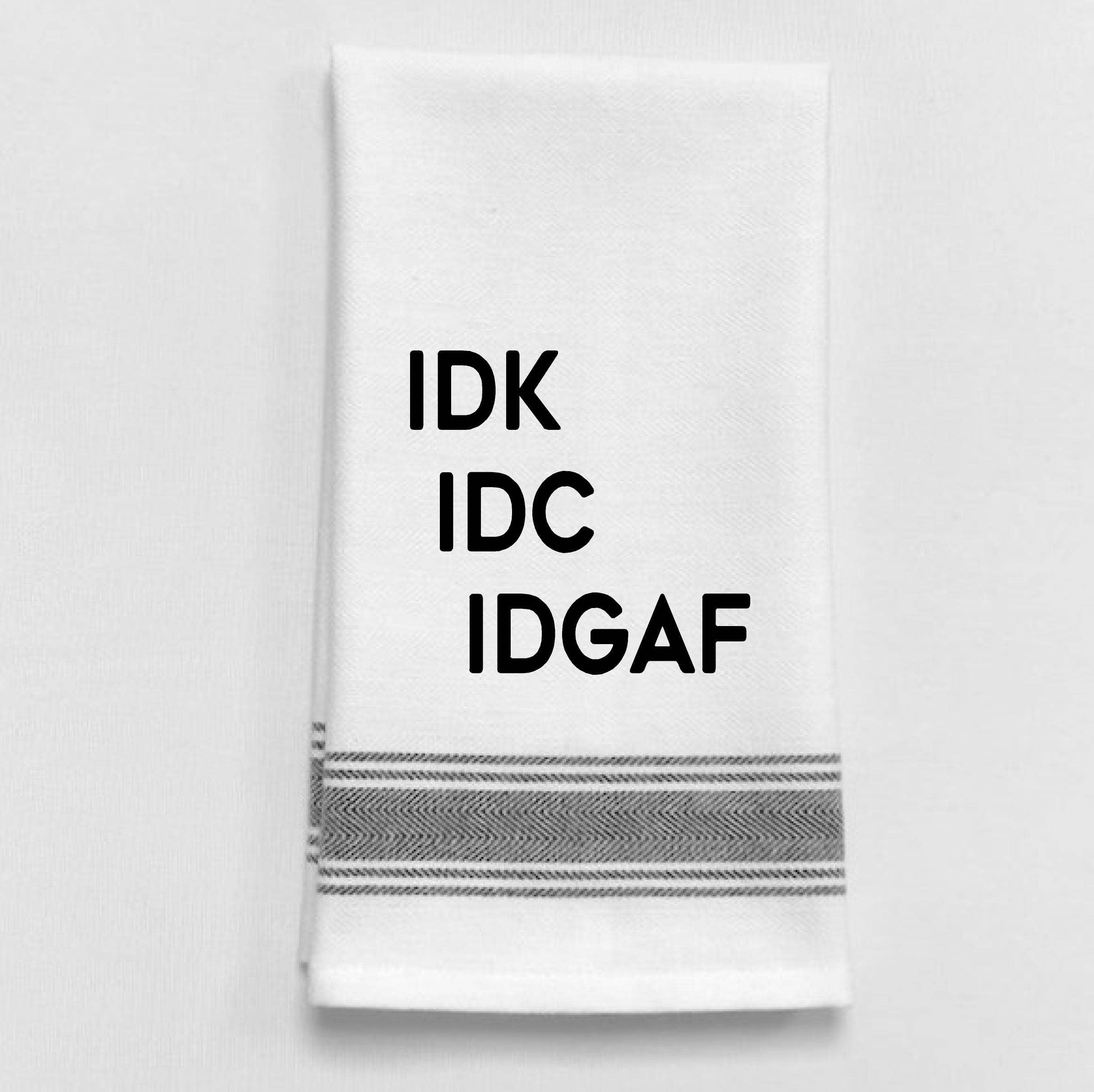 IDK, IDC, IDGAF...Dish Towel Humor - Coco and lulu boutique 