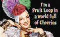 Magnet-I'm a Fruit Loop in a world full of Cheerios - Coco and lulu boutique 
