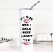 My Dog & I Talk Shit Funny 20oz Stainless Tall Travel Cup - Coco and lulu boutique 